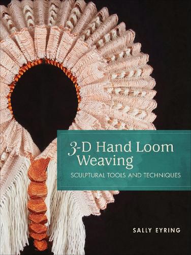 Cover image for 3-D Hand Loom Weaving: Sculptural Tools and Techniques