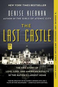 Cover image for The Last Castle: The Epic Story of Love, Loss, and American Royalty in the Nation's Largest Home