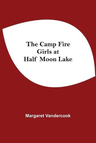 Cover image for The Camp Fire Girls At Half Moon Lake