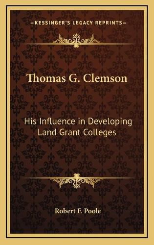 Thomas G. Clemson: His Influence in Developing Land Grant Colleges