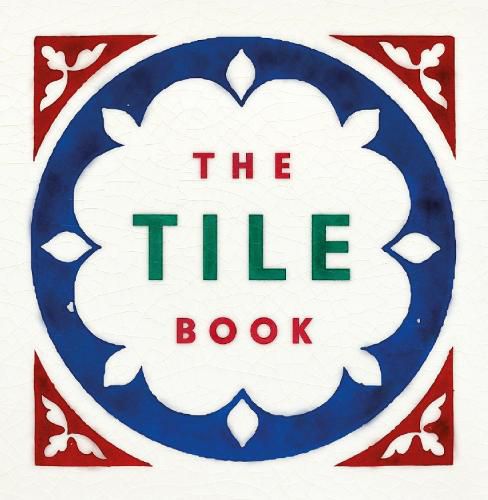 Cover image for The Tile Book: History * Pattern * Design