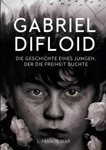 Cover image for Gabriel DiFloid: Die Geschichte eines Jungen, der die Freiheit suchte