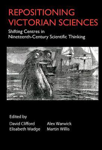 Repositioning Victorian Sciences: Shifting Centres in Nineteenth-Century Thinking