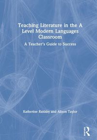 Cover image for Teaching Literature in the A Level Modern Languages Classroom: A Teacher's Guide to Success