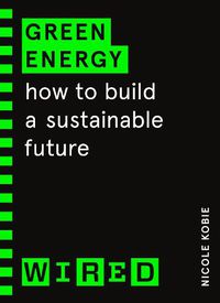 Cover image for Green Energy (WIRED guides): How to build a sustainable future