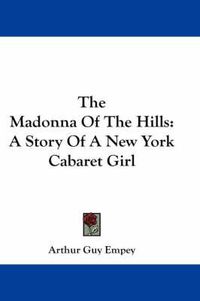 Cover image for The Madonna of the Hills: A Story of a New York Cabaret Girl