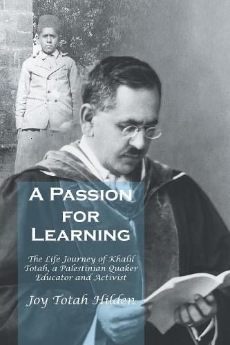 Cover image for A Passion for Learning: The Life Journey of Khalil Totah, a Palestinian Quaker Educator and Activist