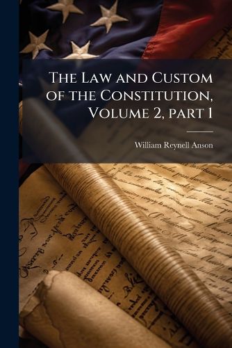 Cover image for The Law and Custom of the Constitution, Volume 2, part 1