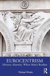 Cover image for Eurocentrism: History, Identity, White Man's Burden