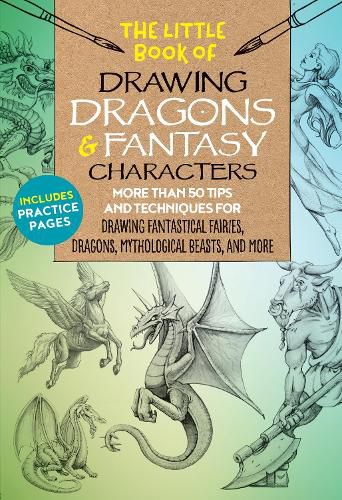 Cover image for The Little Book of Drawing Dragons & Fantasy Characters: More than 50 tips and techniques for drawing fantastical fairies, dragons, mythological beasts, and more