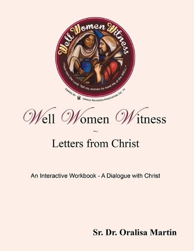 Cover image for Well Women Witness Letters from Christ: An Interactive Workbook---A Dialogue with Christ