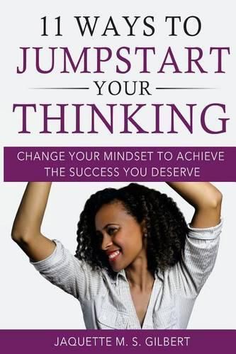 Cover image for 11 Ways to JumpStart Your Thinking: Change Your Mindset to Achieve the Success You Deserve