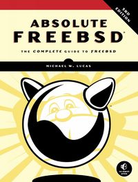 Cover image for Absolute Freebsd: The Complete Guide To FreeBSD, Third Edition