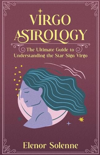 Cover image for Virgo Astrology The Ultimate Guide to Understanding the Star Sign Virgo