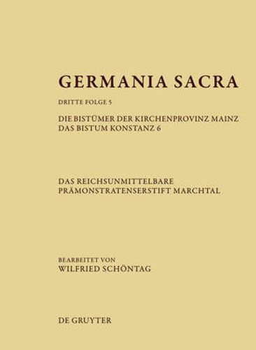 Cover image for Germania Sacra, Band 5, Die Bistumer der Kirchenprovinz Mainz. Das Bistum Konstanz 6. Das reichsunmittelbare Pramonstratenserstift Marchtal