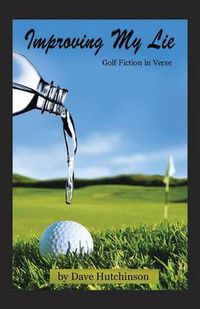 Cover image for Improving My Lie: Golf Fiction in Verse