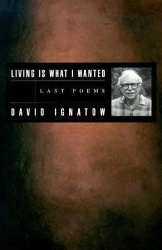 Cover image for Living Is What I Wanted: Last Poems