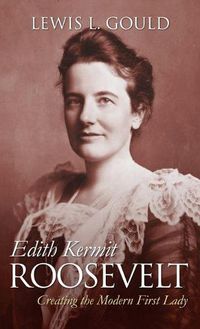 Cover image for Edith Kermit Roosevelt: Creating the Modern First Lady