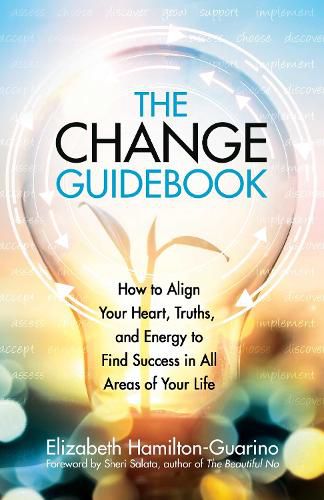 Cover image for The Change Guidebook: How to Align Your Heart, Truths, and Energy to Find Success in All Areas of Your Life