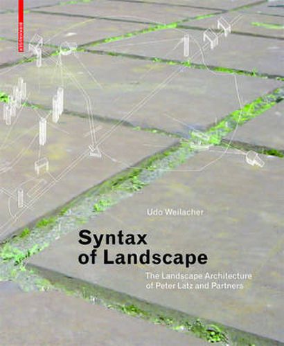 Syntax of Landscape: The Landscape Architecture of Peter Latz and Partners