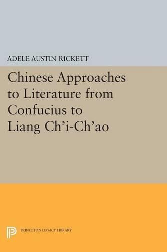 Cover image for Chinese Approaches to Literature from Confucius to Liang Ch'i-Ch'ao