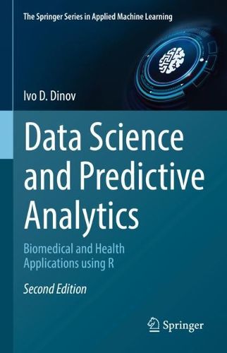 Cover image for Data Science and Predictive Analytics: Biomedical and Health Applications using R