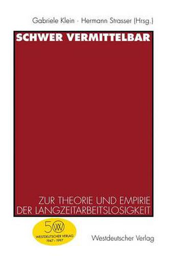 Schwer Vermittelbar: Zur Theorie Und Empirie Der Langzeitarbeitslosigkeit