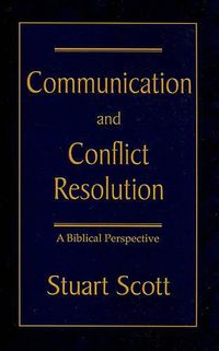 Cover image for Communication and Conflict Resolution: A Biblical Perspective