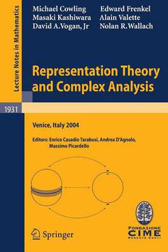 Representation Theory and Complex Analysis: Lectures given at the C.I.M.E. Summer School held in Venice, Italy, June 10-17, 2004