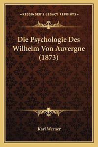 Cover image for Die Psychologie Des Wilhelm Von Auvergne (1873)