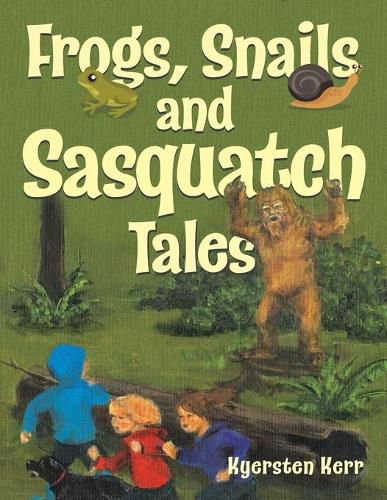 Cover image for Frogs, Snails and Sasquatch Tales.