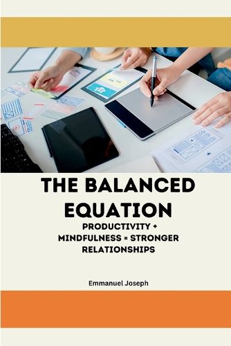 Cover image for The Balanced Equation Productivity + Mindfulness = Stronger Relationships