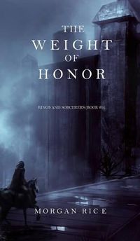 Cover image for The Weight of Honor (Kings and Sorcerers--Book 3)