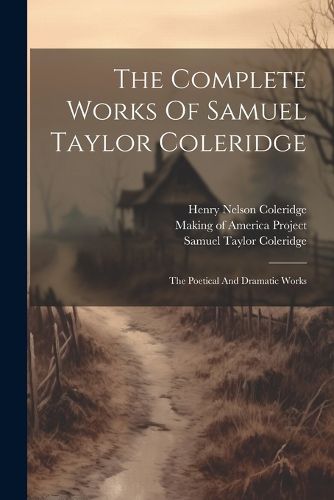 The Complete Works Of Samuel Taylor Coleridge