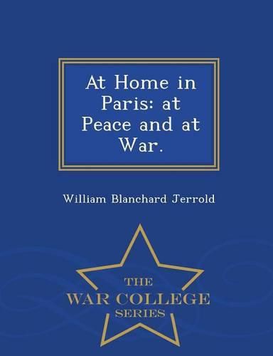 At Home in Paris: At Peace and at War. - War College Series