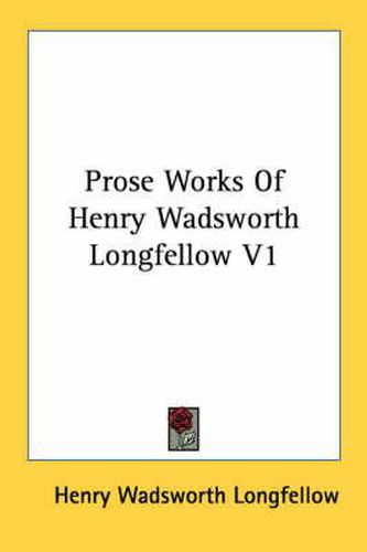 Cover image for Prose Works of Henry Wadsworth Longfellow V1