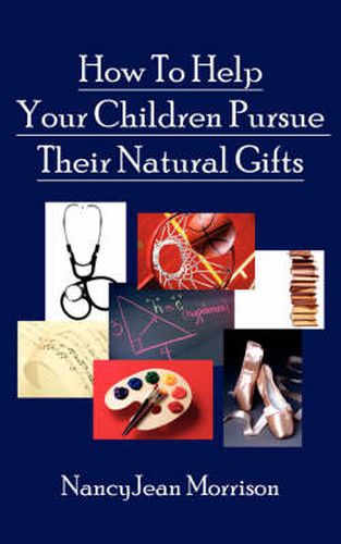 Cover image for How To Help Your Children Pursue Their Natural Gifts