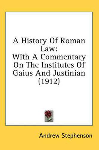 Cover image for A History of Roman Law: With a Commentary on the Institutes of Gaius and Justinian (1912)