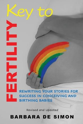 Cover image for Key to Fertility: Rewriting Your Stories for Success in Conceiving and Birthing Babies