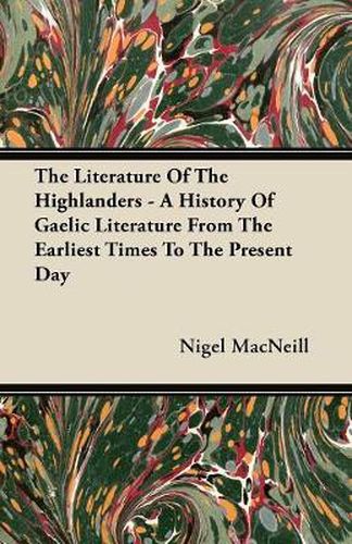 Cover image for The Literature Of The Highlanders - A History Of Gaelic Literature From The Earliest Times To The Present Day