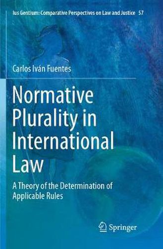 Cover image for Normative Plurality in International Law: A Theory of the Determination of Applicable Rules