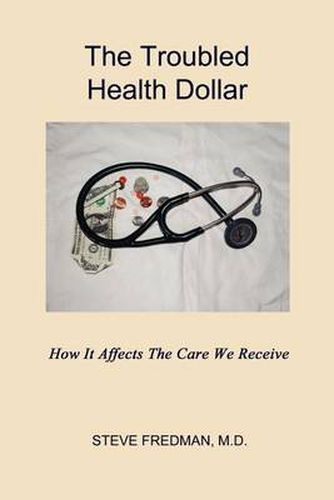 Cover image for The Troubled Health Dollar: How it Affects the Care That We Receive