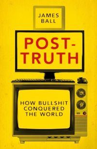 Cover image for Post-Truth: How Bullshit Conquered the World