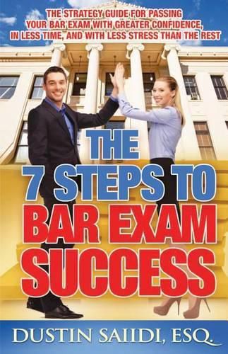 Cover image for The 7 Steps to Bar Exam Success: The Strategy Guide for Passing Your Bar Exam with Greater Confidence, in Less Time, and with Less Stress than the Rest