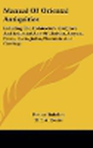 Cover image for Manual of Oriental Antiquities: Including the Architecture, Sculpture and Industrial Arts of Chaldea, Assyria, Persia, Syria, Judea, Phoenicia and Carthage