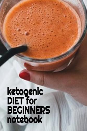 Cover image for Ketogenic Diet For Beginners Notebook: Keto Recipes, Inspirations, Quotes, Sayings Notebook To Write In Your Notes About Your Ketogenic Dieting Secrets - Jot Down Tips Of How To Eat Healthy, Become Fit & Lose Weight With Ketosis