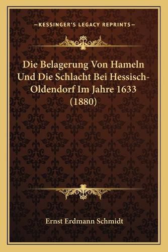 Die Belagerung Von Hameln Und Die Schlacht Bei Hessisch-Oldendorf Im Jahre 1633 (1880)