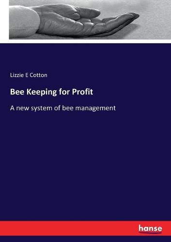 Bee Keeping for Profit: A new system of bee management