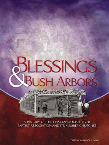 Cover image for Blessings & Bush Arbors: A History of the Chattahoochee River Baptist Association and Its Member Churches