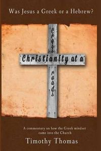 Cover image for Christianity at a Crossroads: Was Jesus a Greek or a Hebrew?